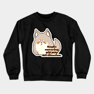 Pupper Growlsalot - Maybe Swearing Will Help The Situation Crewneck Sweatshirt